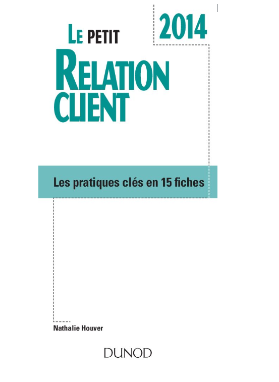 LE PETIT RELATION CLIENT. Les pratiques clés en 15 fiches.