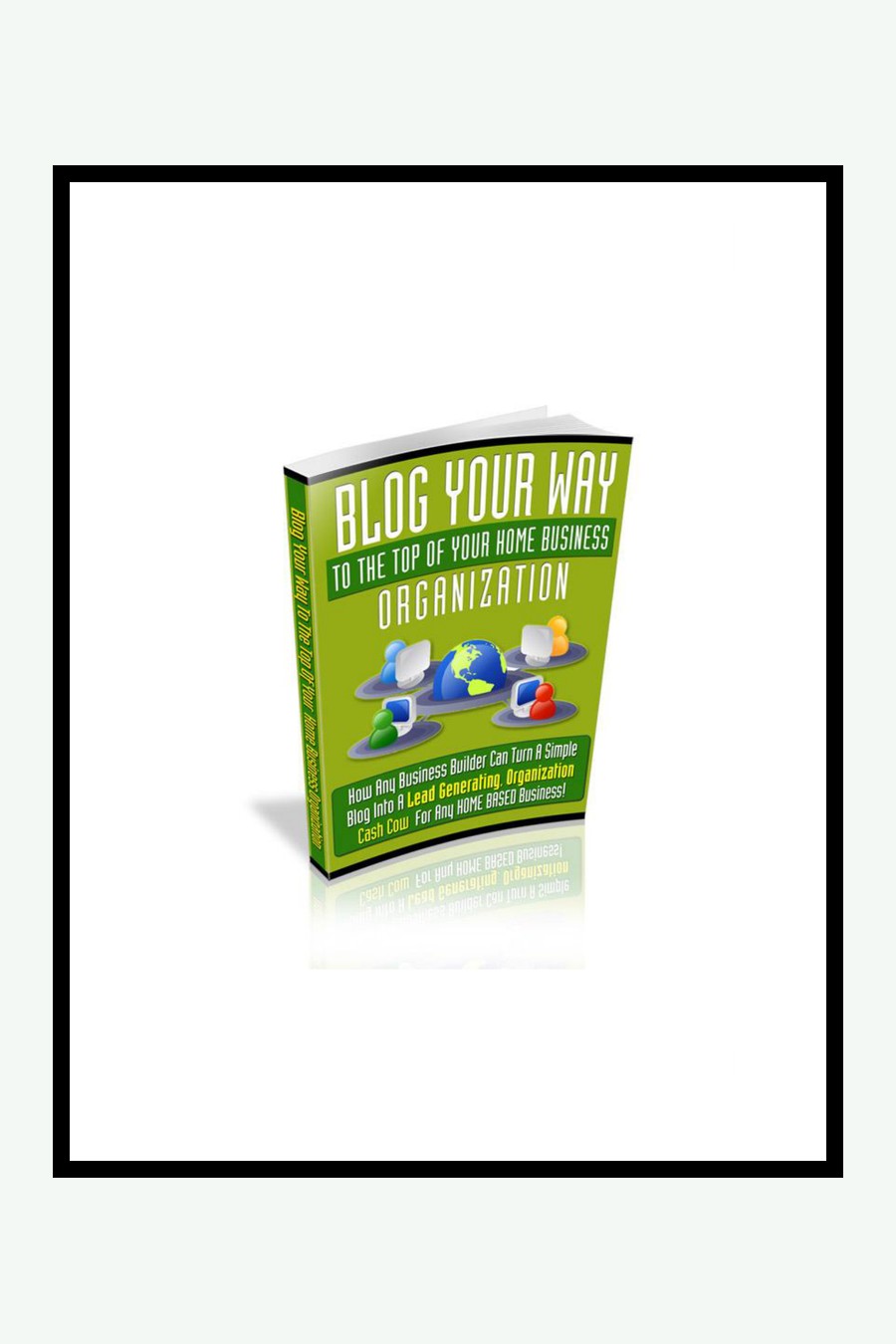 Blog Your Way To The Top Of Your Home Business couverture